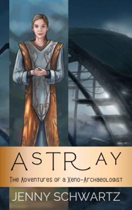 Astray (The Adventures of a Xeno-Archaeologist Book 1) — Jenny Schwartz