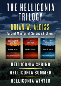 The Helliconia Trilogy: Helliconia Spring, Helliconia Summer, and Helliconia Winter — Brian W Aldiss