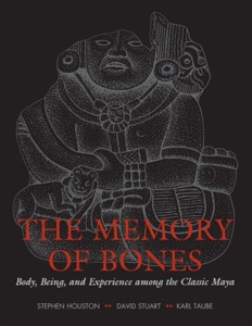 The Memory of Bones: Body, Being, and Experience among the Classic Maya — Karl Taube