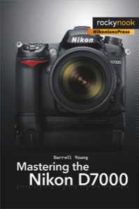 Mastering the Nikon D7000 — Darrell Young