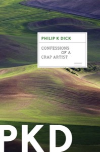 Confessions Of A Crap Artist — Philip K. Dick