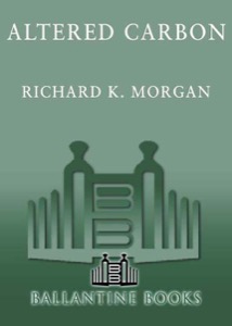 Altered Carbon (Takeshi Kovacs Novels Book 1) — Richard K. Morgan