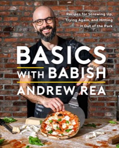 Basics with Babish: Recipes for Screwing Up, Trying Again, and Hitting It Out of the Park (A Cookbook) — Andrew Rea