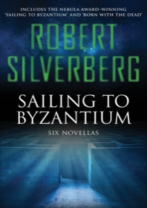 Sailing to Byzantium — Robert Silverberg