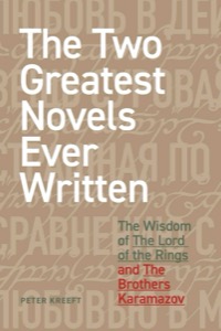 The Two Greatest Novels Ever Written: The Wisdom of The Lord of the Rings and The Brothers Karamazov — Peter Kreeft