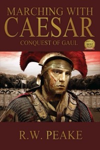 Marching With Caesar-Conquest of Gaul — R.W. Peake