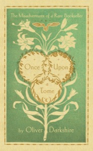 Once Upon a Tome: The Misadventures of a Rare Bookseller — Oliver Darkshire