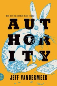 Authority: A Novel (The Southern Reach Trilogy Book 2) — Jeff VanderMeer
