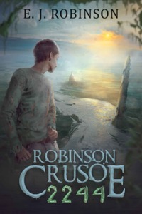 Robinson Crusoe 2244: (Book 1) — E.J. Robinson