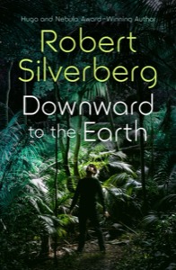 Downward to the Earth — Robert Silverberg