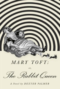 Mary Toft; or, The Rabbit Queen — Dexter Palmer