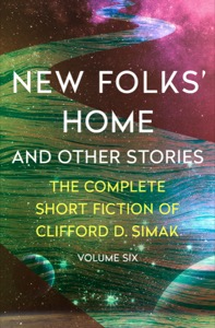 New Folks' Home: And Other Stories (The Complete Short Fiction of Clifford D. Simak Book 6) — Clifford D. Simak