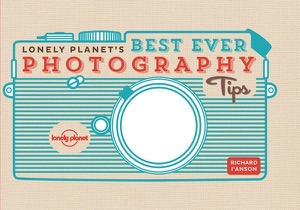 Lonely Planet's Best Ever Photography Tips (Lonely Planet Best Ever...) — Lonely Planet