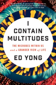 I Contain Multitudes: The Microbes Within Us and a Grander View of Life — Ed Yong