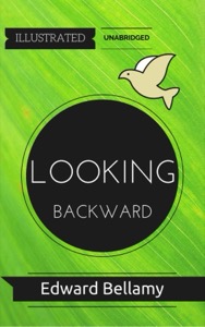 Looking Backward: Illustrated — Edward Bellamy