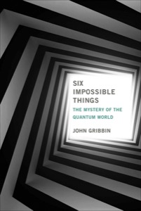 Six Impossible Things — John Gribbin