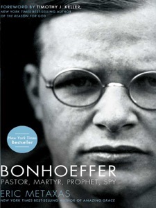 Bonhoeffer: Pastor, Martyr, Prophet, Spy — Eric Metaxas