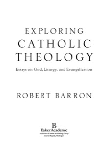 Exploring Catholic Theology: Essays on God, Liturgy, and Evangelization — Robert Barron