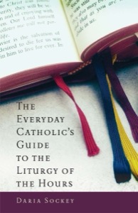 The Everyday Catholic's Guide to the Liturgy of the Hours — Daria Sockey
