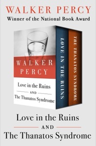Love in the Ruins and The Thanatos Syndrome — Walker Percy