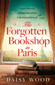 The Forgotten Bookshop in Paris: from an exciting new voice in historical fiction comes a gripping and emotional novel — Daisy Wood