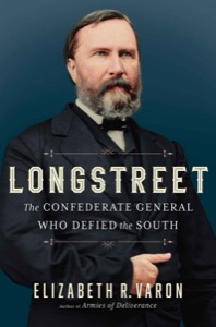 Longstreet: The Confederate General Who Defied the South — Elizabeth Varon