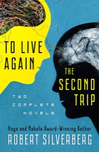 To Live Again and The Second Trip — Robert Silverberg