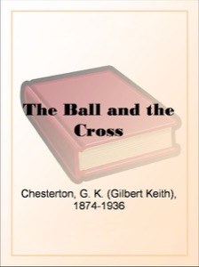 The Ball and the Cross — G. K. (Gilbert Keith) Chesterton
