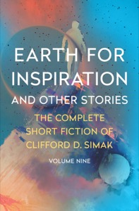 Earth for Inspiration: And Other Stories (The Complete Short Fiction of Clifford D. Simak Book 9) — Clifford D. Simak
