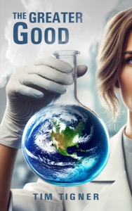 The Greater Good: An absolutely gripping whodunit with jaw-dropping twists — Tim Tigner