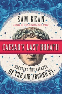 Caesar's Last Breath: Decoding the Secrets of the Air Around Us — Sam Kean