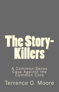 The Story-Killers: A Common-Sense Case Against the Common Core — Terrence Moore
