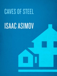 The Caves of Steel (The Robot Series Book 1) — Isaac Asimov