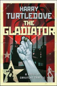 The Gladiator: A Novel of Crosstime Traffic — Harry Turtledove