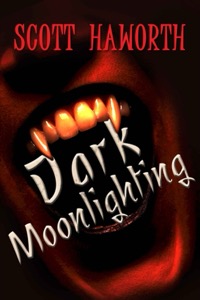 Dark Moonlighting (Volume 1) — Scott Haworth