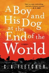 A Boy and His Dog at the End of the World — C. A. Fletcher