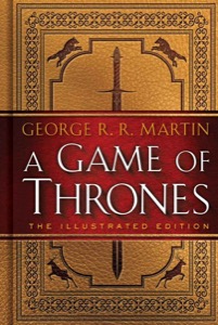 A Game of Thrones: The Illustrated Edition (A Song of Ice and Fire Illustrated Edition) — George R. R. Martin