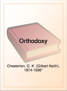 Orthodoxy — G. K. (Gilbert Keith) Chesterton