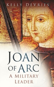 Joan of Arc: A Military Leader — Devries, Kelly