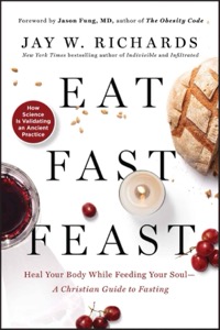 Eat, Fast, Feast — Jay W. Richards
