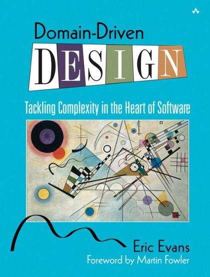 Domain-Driven Design: Tackling Complexity in the Heart of Software — Eric Evans