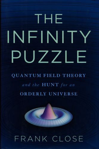 The Infinity Puzzle: Quantum Field Theory and the Hunt for an Orderly Universe — Frank Close