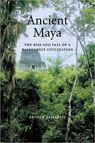Ancient Maya: The Rise and Fall of a Rainforest Civilization (Case Studies in Early Societies) — Arthur Demarest