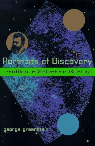 Portraits of Discovery : Profiles in Scientific Genius — George Greenstein