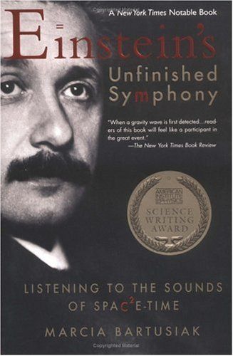 Einstein's Unfinished Symphony: Listening to the Sounds of Space-Time — Marcia Bartusiak
