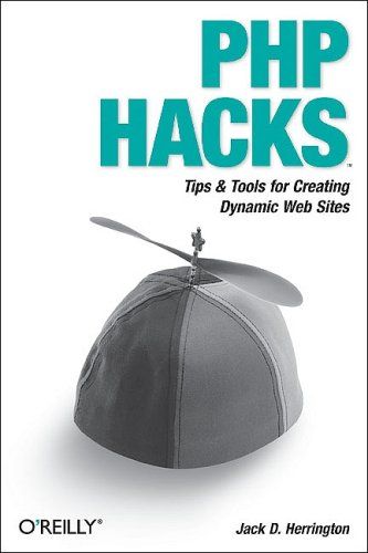 PHP Hacks: Tips & Tools For Creating Dynamic Websites — Jack D. Herrington