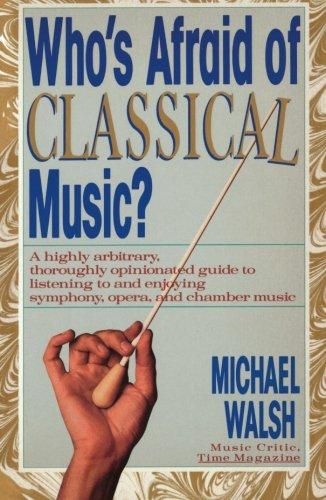 WHO'S AFRAID OF CLASSICAL MUSIC? : — Michael Walsh