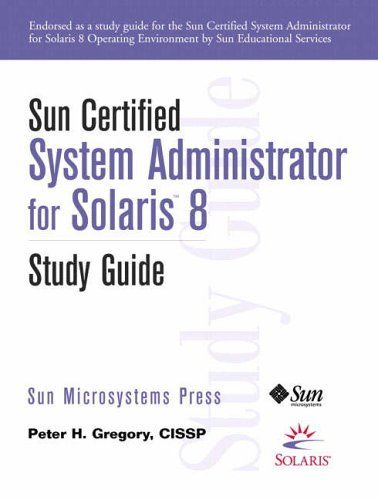 Sun Certified System Administrator for Solaris 8 Study Guide — Peter H. Gregory