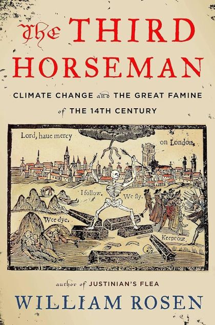 The Third Horseman: Climate Change and the Great Famine of the 14th Century — William Rosen