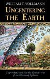 Uncentering The Earth: Copernicus and the Revolutions of the Heavenly Spheres — William T. Vollmann